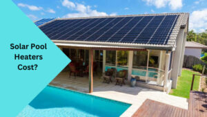 How Much Do Solar Pool Heaters Cost