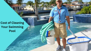 Cost of Cleaning Your Swimming Pool