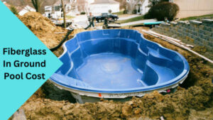 Fiberglass In Ground Pool Cost