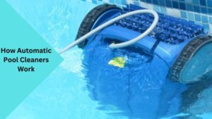 How Automatic Pool Cleaners Work