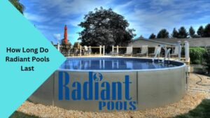How Long Do Radiant Pools Last