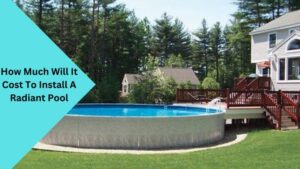 How Much Will It Cost To Install A Radiant Pool
