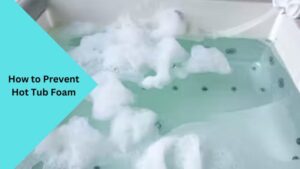 How to Prevent Hot Tub Foam